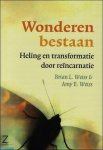 Brian L. Weiss ; Amy E. Weiss - Wonderen bestaan heling en transformatie door reincarnatie
