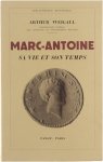 Weigall Arthur - Marc-Antoine : Sa vie et son temps