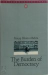 Pratap Bhanu Mehta - The Burden of Democracy