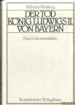 Wöbking, Wilhelm - Der Tod König Ludwigs II von Bayern. Eine Dokumentation