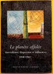 VIATTE, GERMAIN; ET AL. - La Planète affolée. Surréalisme, dispersion et influences 1938-1947.