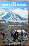 Fougerolles, André - Le Haut Atlas Central. Guide Alpin