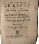 Curtius, Andreas, uit Lübeck; Praeses: Conring, Hermann - Dissertation 1650 I Dissertatio politica de regno [...] Helmstedt Henning Müller 1650.