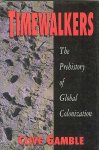 Gamble, Clive - Timewalkers. The prehistory of global colonization Gamble, Clive - Timewalkers. The prehistory of global colonization