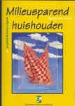 Marijke M.A. Brunt. - Milieusparend huishouden.