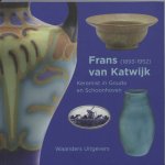 JONGE, LEENDERT DE. - Frans van Katwijk  (1893-1952). Keramist in Gouda en Schoonhoven. isbn 9789040086281