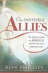 Phillips, Ron - Our Invisible Allies The Definitive Guide on Angels and How They Work Behind the Scenes