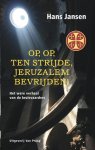 Hans Jansen 23919 - Op, op, ten strijde, Jeruzalem bevrijden! het ware verhaal van de kruisvaarders