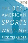 Rick Telander - The Best American Sports Writing 2016