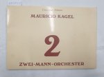 Kagel, Mauricio: - Zwei-Mann-Orchester 1971 - 1973 :