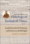 Dabney A. Bankert - Philology in Turbulent Times. Joseph Bosworth, His Dictionary, and the Recovery of Old English