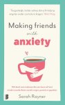 Sarah Rayner - Making friends with anxiety Hét boek voor iedereen die een leven wil met minder onzekerheid, sociale angst, paniek en gepieker