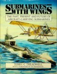 Treadwell, T.C. - Submarines with Wings The Past, Present and Future of Aircraft-Carrying Submarines