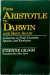 Étienne Gilson - From Aristotle to Darwin and Back Again A Journey in Final Causality, Species, and Evolution