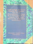 Chavannes, Alexandre-André-César - Anthropologie Ou Science Générale De L'homme: Pour servir D'introduction À L'étude De La Philosophie Et Des Langues, Et De Guide Dans Le Plan D'éducation Intellectuelle