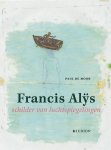 Moor, Paul De; Francis Alys - Francis Alys schilder van luchtspiegelingen