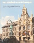  - Het stadhuis van Antwerpen. 450 jaar geschiedenis