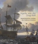 Sitt, Martina & Gassner, Hubertus - Segeln, Was Das Zeug Halt! Niederlandische Gemalde Des Goldenen Zeitalters