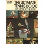 Clerici, Gianni - The Ultimate Tennis Book. 500 Years of the Sport
