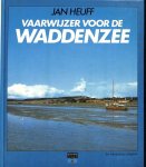 Heuff, Jan - Vaarwijzer voor de Waddenzee: Praktijktips, vaaraanwijzingen, havens , ankerplaatsen en vaarroutes van Den Helder tot Dollard, van Texel tot Schiermonnikoog.