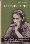 Sprang, Alfred van, - Laatste acte. Een coctail van soldatenleven en politiek in Indonesië.