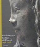 Leeflang, Micha & Kees van Schooren (red). - Middeleeuwse beelden uit Utrecht 1430–1530.