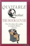 Mills, Tony & Penny Mills - Quotable Quotes. The Book Lover. From the witty to the weighty, an inspired collection of quotes.