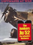Jessen, Morten. - The Junkers Ju 52 / The Luftwaffe's Workhorse