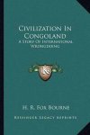 BOURNE Fox H.R. - Civilisation in Congoland - A story of international wrongdoing