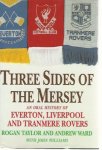 Taylor, Rogan / Ward, Andrew / Williams, John - Three Sides of the Mersey - football -An oral history of Everton, Liverpool and Tranmere Rovers