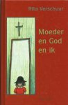 Verschuur, Rita - Moeder en God en ik