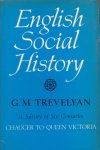 Trevelyan, G.M. - English Social History. A Survey of Six Centuries. Chaucer to Queen Victoria