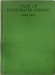Zane Grey 145904 - Tales of fresh water fishing   With one hundred illustrations from photographs taken by the author