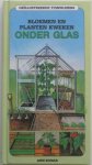 Bonar, Ann - Bloemen en planten kweken onder glas. Geïllustreerde tuinwijzers