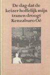 Oë, Kenzaburo - De dag de keizer hoffelijk mijn tranen droogt