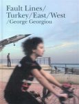 GEORGIOU,  GEORGE. - Fault Lines. Turkey/East/West. [ isbn 9789053307151 ]