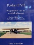 WESSELINK, TH., - Fokker F.VII - wegbereider van de wereldluchtvaart Deel 4: Afrika, Azie, Australie en Zuid-Amerika.