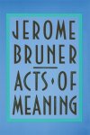Jerome Bruner - Acts of Meaning Four Lectures on Mind and Culture