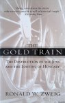 Zweig, Ronald W. - The Gold Train: The Destruction of the Jews and the Looting of Hungary