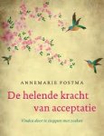 Postma, Annemarie - De helende kracht van acceptatie.