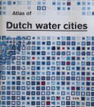 Fransje Hooimeijer. / Han Meyer./ Arjan Nienhuis - Atlas of Dutch Water Cities