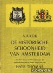 Kok, A.A. - De historische schoonheid van Amsterdam, met 3 nieuwe hoofdstukken over de stadsuitbreiding tot heden aangevuld door Haye Thomas