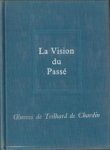 TEILHARD DE CHARDIN, PIERRE - Oeuvres de Pierre Teilhard de Chardin 3. La vision du passé