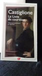 Castiglione, - Le livre du courtisan.