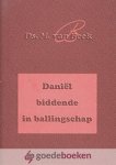 Beek, Ds. M. van - Daniel biddende in ballingschap *nieuw* --- Biddagpredikatie over Daniel 9 vers 15 tm 17 Beek, Ds. M. van - Daniel biddende in ballingschap *nieuw* --- Biddagpredikatie over Daniel 9 vers 15 tm 17