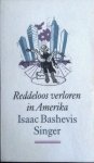Singer, Isaac Bashevis - Reddeloos verloren in Amerika Singer, Isaac Bashevis - Reddeloos verloren in Amerika