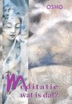 Bhagwan Shree Rajneesh . ( OSHO ) [ ISBN 9789059800373 ]  5218 - Meditatie wat is dat ? ( Meditatie is 'hot': in tijdschriften en kranten en op de tv, iedereen heeft het er dit jaar over; het gaat zelfs in de cao komen. Voor de velen die nu nieuwsgierig zijn geworden bieden wij hier een speels vormgegeven gids -