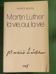 Monteil, Michèle - Martin Luther - La vie, oui, la vie