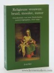Eijt, José. - Religieuze vrouwen : bruid, moeder, zuster. Geschiedenis van twee Nederlandse zustercongregaties, 1820-1940.