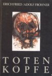 Fried, Erich. / Frohner, Adolf. - Totenkopfe